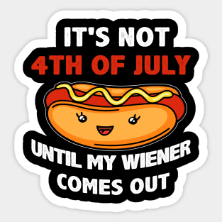 Funny Hotdog It's Not 4th of July Until My  Comes Out Sticker